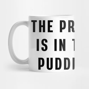 The proof is in the pudding Mug